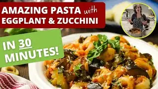 Easy Delicious Eggplant Zucchini and Pasta Dinner in 30 Minutes
