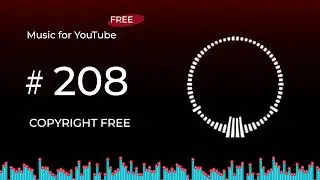 Best Copyright Free Music for YouTube Videos #208