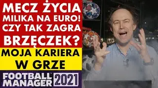 MECZ ŻYCIA MILIKA NA EURO! CZY TAK ZAGRA BRZĘCZEK? - KARIERA MICHAŁA POLA W FOOTBALL MANAGER 2021