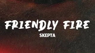 Friendly Fire - Skepta (Lyrics)