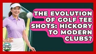 The Evolution Of Golf Tee Shots: Hickory To Modern Clubs? - Senior Golf Pros