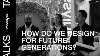 Designing for the Generation of Tomorrow - modulyss Talks