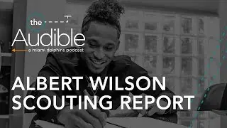 The Audible With Albert Wilson | Scouting Report