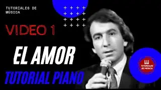 Cómo tocar El Amor Jose Luis Perales en Piano VIDEO 1 / TUTORIAL PASO A PASO PARTE 1