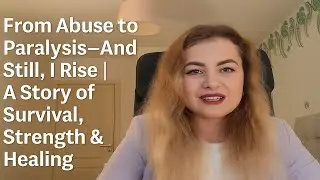 From Abuse to Paralysis&mdash;And Still, I Rise | A Story of Survival, Strength & Healing