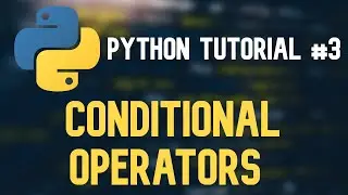 Python Tutorial #3 - Conditional Operators