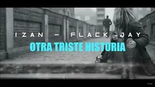 10.- Otra triste historia - FLACK JAY FT IZAN (VIDEO LYRIC)