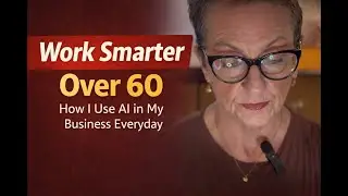 Work Smarter Over 60 | AI for Real Business