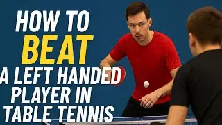 How to BEAT a Left Handed Player in Table Tennis |Tutorial | Tactics