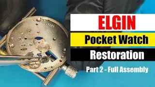 Elgin Pocket Watch Restoration Part 2: Reassembling a Vintage Movement