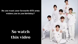 Do you want your favourite BTS army wishes you in you birthday? watch this video-| Twist Made (All)