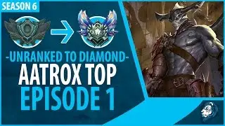Unranked to Diamond - AATROX TOP - Episode 1