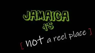 Jamaica is Not a reel Place