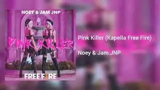 [Full &Aacute;udio] Pink Killer (Kapella Free Fire) - Noey & Jam JNP