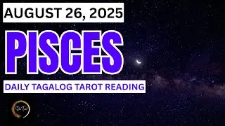 PISCES AUGUST 26, 2025🔮DAILY TAROT READING