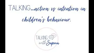 Talking...action versus intention with children's behaviour