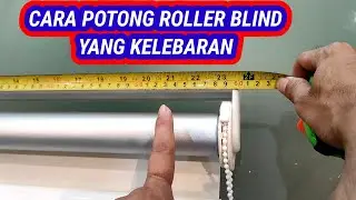 CARA POTONG ROLLER BLIND YANG KELEBARAN (FULL VIDIO)