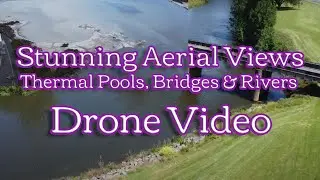 Stunning Aerial Views: Thermal Pools, Bridges & Rivers from a Drone