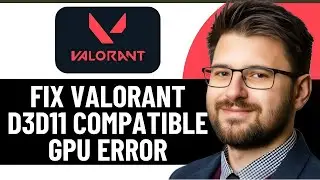 КАК ИСПРАВИТЬ ОШИБКУ СОВМЕСТИМОСТИ С D3D11 В VALORANT - 2025 | ЛЕГКОЕ ИСПРАВЛЕНИЕ
