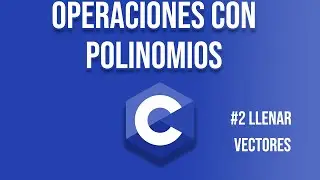 Curso C || Operaciones con polinomios #2 Llenar vectores