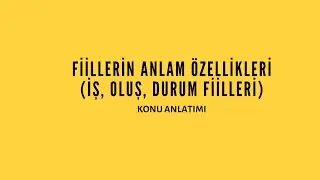 FİİLLERİN ANLAM ÖZELLİKLERİ KONU ANLATIMI VE ÇÖZÜMLÜ ÖRNEKLER