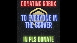 💰💰🔥DONATING ROBUX TO EVERYONE IN THE SERVER - IN PLS DONATE🔥💰💰