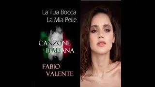Canzone Italiana - La Tua Bocca, La Mia Pelle - Fabio Valente