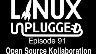 Open Source Kollaboration | LINUX Unplugged 91