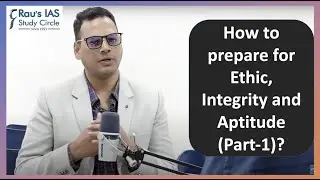 How to prepare for Ethic, Integrity and Aptitude (GS Paper-IV) for the UPSC Exam (Part-1)?