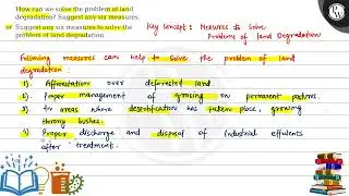 How can we solve the problem of land degradation? Suggest any six measures. or Suggest any six me...