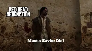Red Dead Redemption Mission 35: Must a Savior Die?