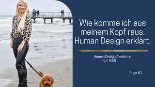 Wie komme ich aus meinem Kopf raus. Human Design erkl&auml;rt.