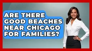 Are There Good Beaches Near Chicago For Families? - The Family Getaway Guide