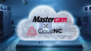 Mastercam 2025 X CloudNC