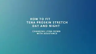 How to fit the TENA ProSkin Stretch Day and Night Product lying down