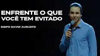 Enfrente o Que Você Tem Evitado - Bispo David Augusto