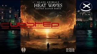 GLASS ANIMALS - Heat Waves ( ELEVEN ELEVEN REMIX ) 😍🔥