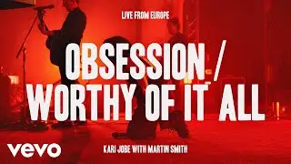 Kari Jobe, Martin Smith - Obsession / Worthy Of It All (Live From Europe)