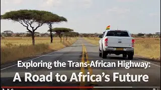 Exploring the Trans-African Highway: A Road to Africa's Future