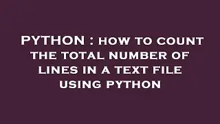 PYTHON : how to count the total number of lines in a text file using python