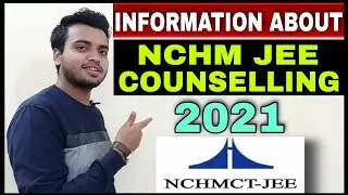INFORMATION ABOUT NCHMCT-JEE COUNSELLING PROCESS 2021 | IHM COUNSELLING 2021