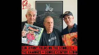 E28: Danny Fields on the Stooges + the Ramones + George Clinton audio