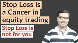 Stop Loss is a Cancer in Equity Trading; this is not for you