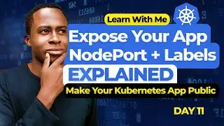 Expose Your App Outside Kubernetes Cluster | Services, Labels & NodePorts | Learn Kubernetes(Day 11)