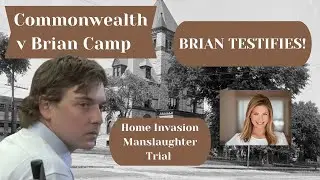 MA v Brian Camp~ Brian testifies~On trial for k!lling home invader~Atty Review