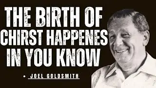 What Happens When YOU Truly Understand The BIRTH OF CHRIST WITHIN YOU | Joel Goldsmith
