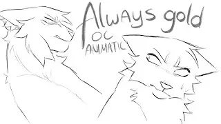 ALWAYS GOLD - OC ANIMATIC