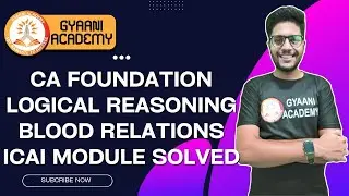 CA Foundation Logical Reasoning | Blood Relations | ICAI's Module | Gyaani Academy