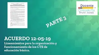 Acuerdo 12/05/19 Lineamientos que rigen al CTE.  Docente comparte. PARTE 3