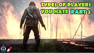 TYPES OF PLAYERS IN BATTLEFIELD 1 YOU HATE - PART 2
